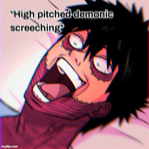 Dabi high pitched demonic screeching | image tagged in dabi high pitched demonic screeching | made w/ Imgflip meme maker