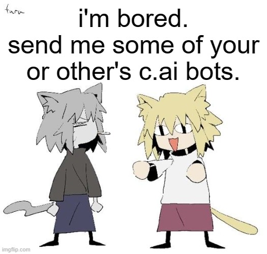 Neco arc and chaos neco arc | i'm bored.
send me some of your or other's c.ai bots. | image tagged in neco arc and chaos neco arc | made w/ Imgflip meme maker