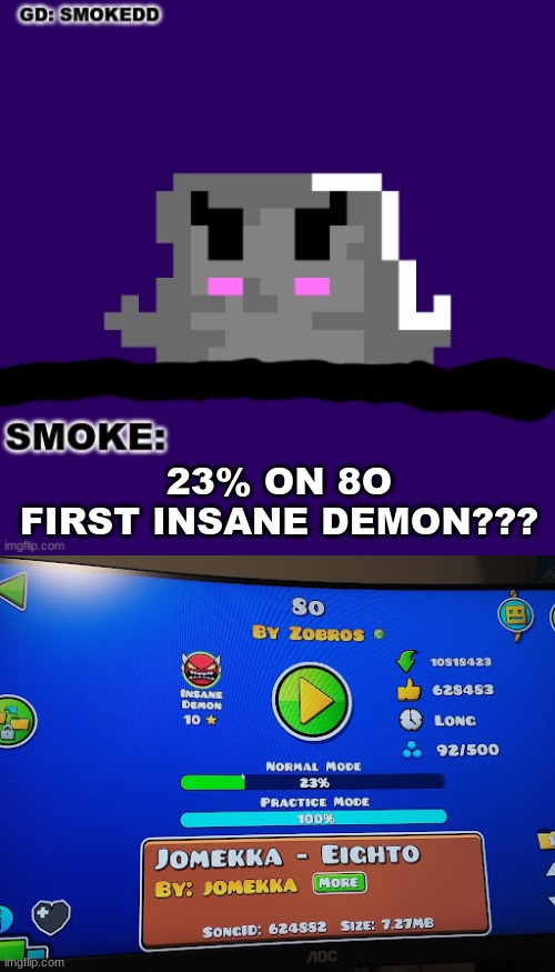. | 23% ON 8O
FIRST INSANE DEMON??? | image tagged in smoke announcement thing | made w/ Imgflip meme maker