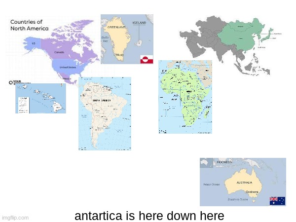 american makes the world (images cause i dont wanna draw) | antartica is here down here | made w/ Imgflip meme maker