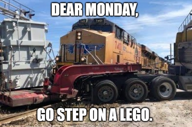 #Mondayfun | DEAR MONDAY, GO STEP ON A LEGO. | image tagged in funny | made w/ Imgflip meme maker