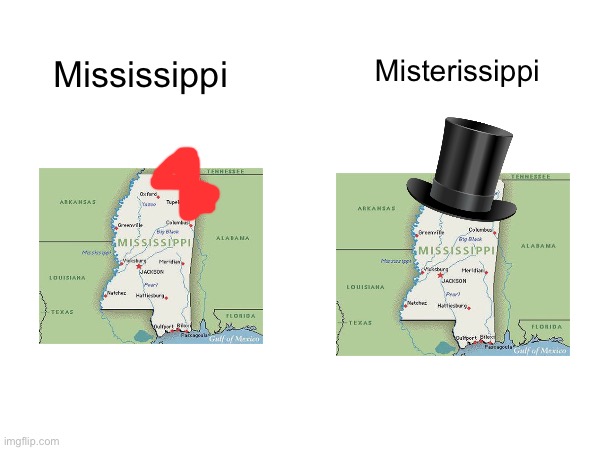The existence of Mississippi implies the existence of Misterissippi and Mistressissppi. | Misterissippi; Mississippi | image tagged in usa,mississippi,bad pun,puns | made w/ Imgflip meme maker
