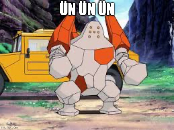 Ün Ün Ün | ÜN ÜN ÜN | image tagged in regirock | made w/ Imgflip meme maker