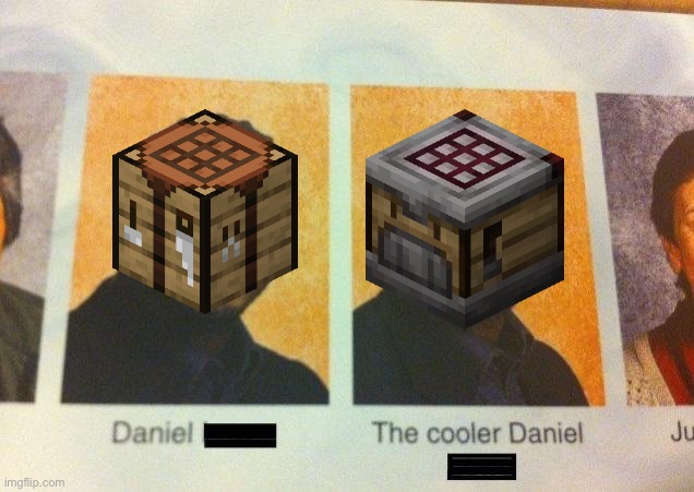 Minecraft Crafter | image tagged in the cooler daniel,minecraft | made w/ Imgflip meme maker