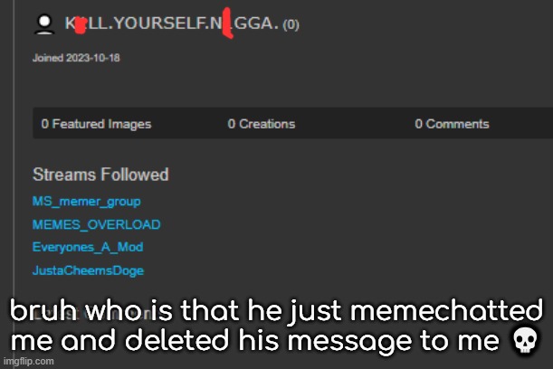 WHO IS THAT!? HOW DID HE FIND ME!?(Batim:WHAT THE FUCK IS THAT USERNAME THEY HAVE?!?!) | bruh who is that he just memechatted me and deleted his message to me 💀 | made w/ Imgflip meme maker