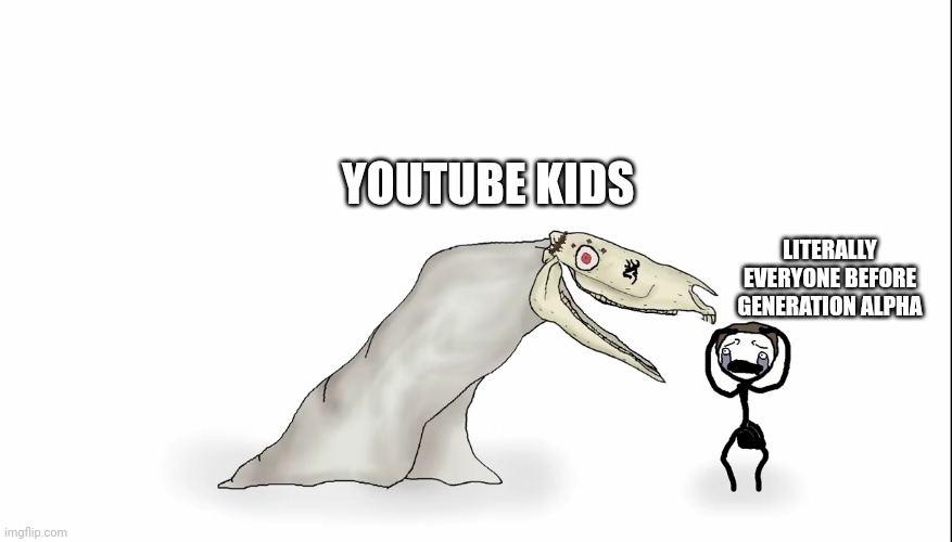 Don't use youtube kids, kids. You'll find some weird shit there. | YOUTUBE KIDS; LITERALLY EVERYONE BEFORE GENERATION ALPHA | image tagged in youtube kids,memes | made w/ Imgflip meme maker