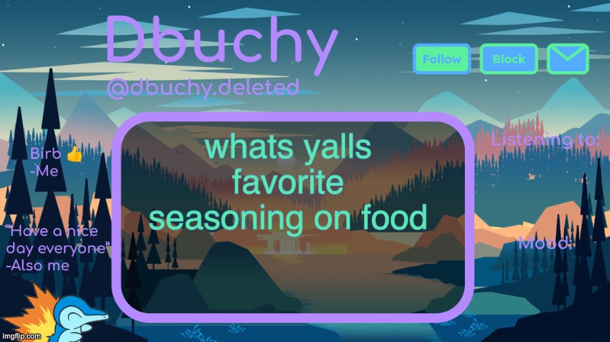 dbuchy announcement temp | whats yalls favorite seasoning on food | image tagged in dbuchy announcement temp | made w/ Imgflip meme maker