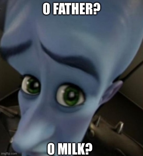 This describes all furries | 0 FATHER? 0 MILK? | image tagged in megamind no bitches | made w/ Imgflip meme maker