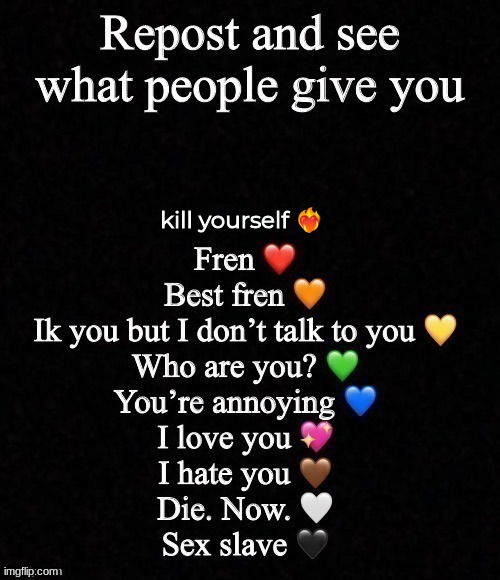 Repost and see what people give you | kill yourself ❤‍🔥 | image tagged in repost and see what people give you | made w/ Imgflip meme maker