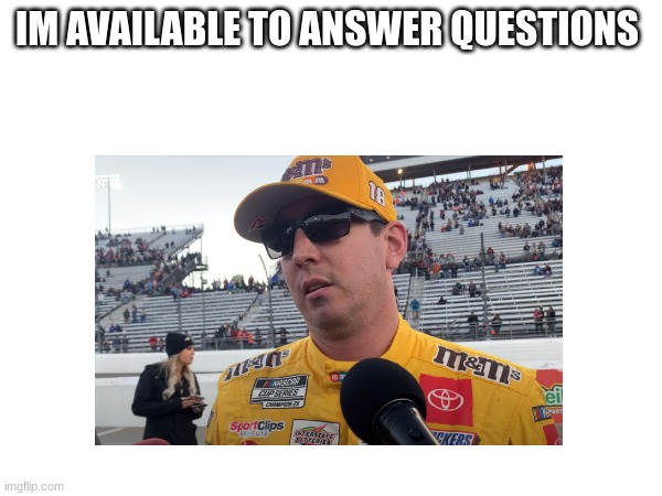 IM AVAILABLE TO ANSWER QUESTIONS | made w/ Imgflip meme maker