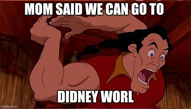 No context. DIDNEY WORL! (no I'm not actually going.) | MOM SAID WE CAN GO TO; DIDNEY WORL | image tagged in didney lan | made w/ Imgflip meme maker