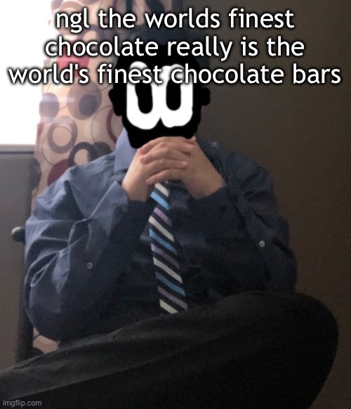 delted but he's badass | ngl the worlds finest chocolate really is the world's finest chocolate bars | image tagged in delted but he's badass | made w/ Imgflip meme maker