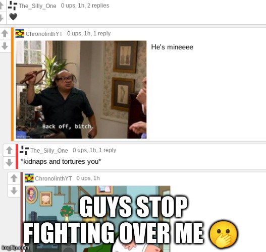 GUYS STOP FIGHTING OVER ME 🫢 | made w/ Imgflip meme maker