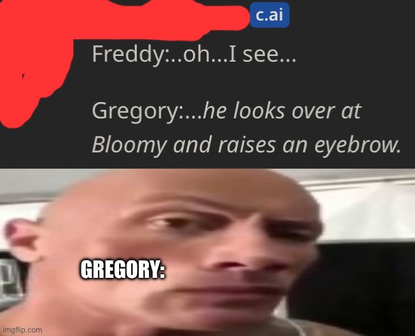 GREGORY: | image tagged in lol,da rock,meme,fnaf,funny,c dot ai s | made w/ Imgflip meme maker