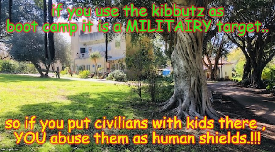 target | if you use the kibbutz as boot camp it is a MILITAIRY target.. so if you put civilians with kids there , 
YOU abuse them as human shields.!!! | image tagged in target practice | made w/ Imgflip meme maker