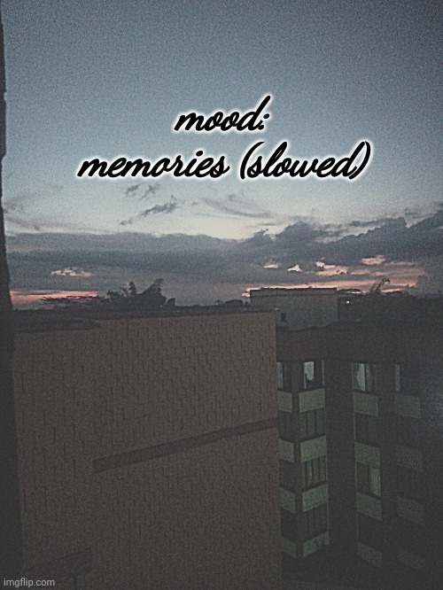? ???? ???? ???? | mood:
memories (slowed) | image tagged in aesthetic,memories,views | made w/ Imgflip meme maker