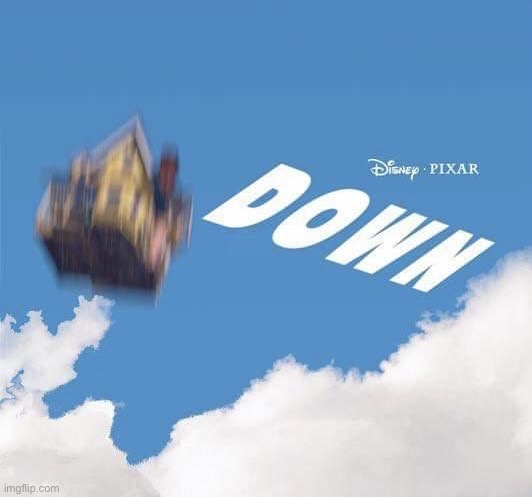 DOWN | image tagged in pixar down | made w/ Imgflip meme maker