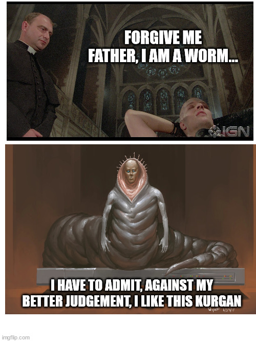 Kurgan is shai-hulud | FORGIVE ME FATHER, I AM A WORM... I HAVE TO ADMIT, AGAINST MY BETTER JUDGEMENT, I LIKE THIS KURGAN | image tagged in dune,highlander | made w/ Imgflip meme maker