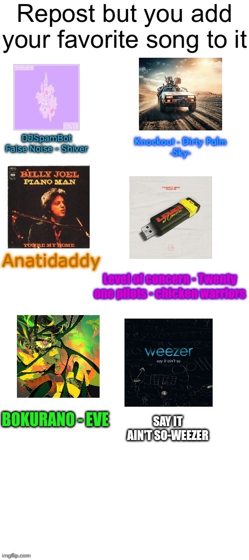 Repoast but add your favorite song | SAY IT AIN'T SO-WEEZER | image tagged in favorite,song,meme | made w/ Imgflip meme maker