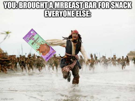 New MrBeast Challenge: S U R V I V E | YOU: BROUGHT A MRBEAST BAR FOR SNACK
EVERYONE ELSE: | image tagged in memes,jack sparrow being chased | made w/ Imgflip meme maker