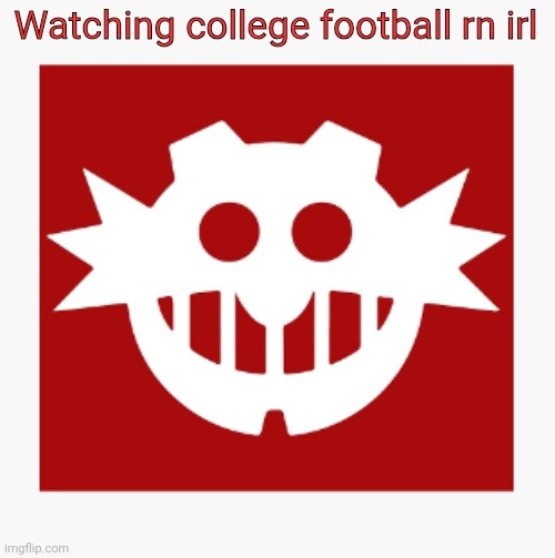 eggman's announcement temp | Watching college football rn irl | image tagged in eggman's announcement temp | made w/ Imgflip meme maker