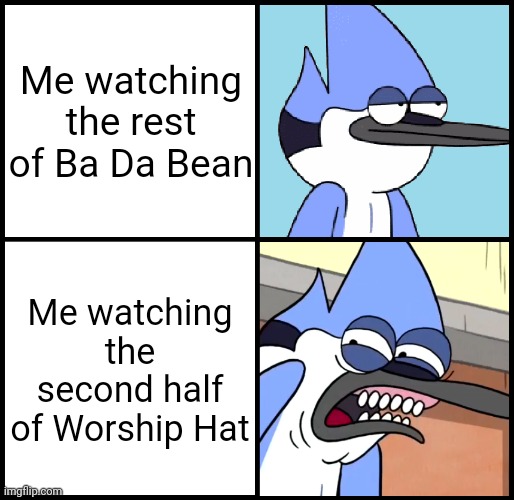 I have promised to never watch this episode ever again | Me watching the rest of Ba Da Bean; Me watching the second half of Worship Hat | image tagged in mordecai disgusted,memes,ba da bean,funny | made w/ Imgflip meme maker