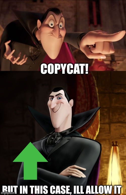 dracula calling you out but giving you a pass | COPYCAT! | image tagged in dracula calling you out but giving you a pass | made w/ Imgflip meme maker