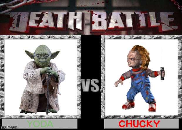 yoda vs chucky | YODA; CHUCKY | image tagged in death battle,star wars,chucky | made w/ Imgflip meme maker