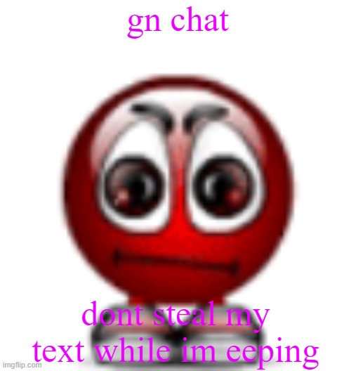 cool | gn chat; dont steal my text while im eeping | image tagged in cool | made w/ Imgflip meme maker