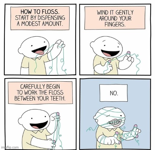 Flossing gone wrong | image tagged in floss,flossing,comics,comics/cartoons,fingers,comic | made w/ Imgflip meme maker