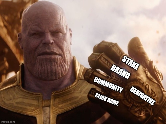 Infinity Jewels | STAKE; BRAND; COMMUNITY; DERIVATIVE; CLICK GAME | image tagged in thanos smile | made w/ Imgflip meme maker