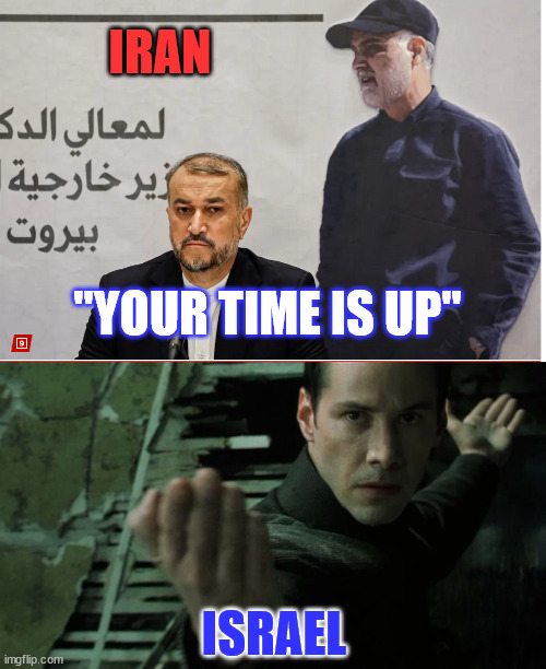 Bring it... | IRAN; "YOUR TIME IS UP"; ISRAEL | image tagged in neo martial art,iran,threat,israel,response | made w/ Imgflip meme maker