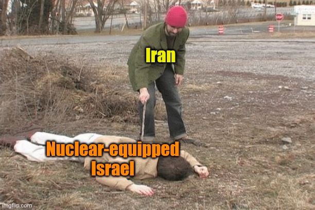 You KNOW how this scenario always works out! | Iran; Nuclear-equipped
Israel | image tagged in poked with a stick | made w/ Imgflip meme maker