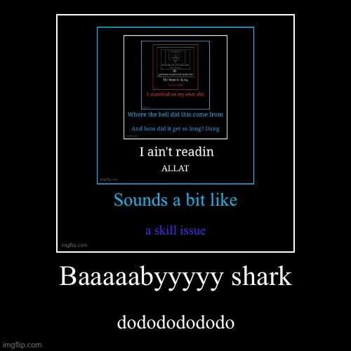Baaaaabyyyyy shark | dodododododo | image tagged in funny,demotivationals | made w/ Imgflip demotivational maker