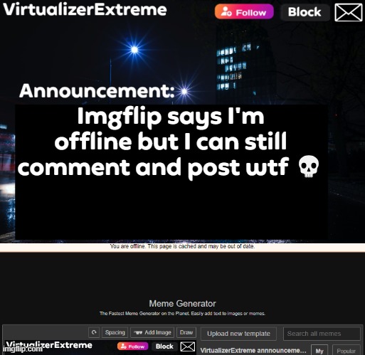 Imgflip says I'm offline but I can still comment and post wtf 💀 | image tagged in virtualizerextreme annnouncement hd | made w/ Imgflip meme maker