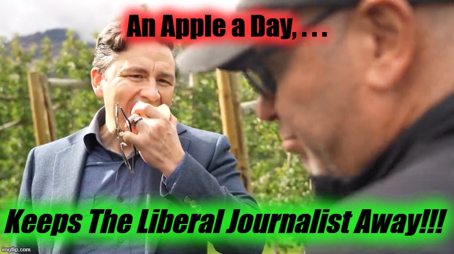 An Apple a Day, . . . Keeps The Liberal Journalist Away!!! | made w/ Imgflip meme maker