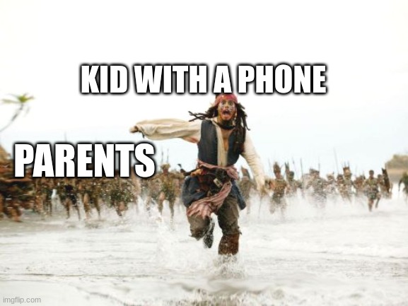 Jack Sparrow Being Chased | KID WITH A PHONE; PARENTS | image tagged in memes,jack sparrow being chased | made w/ Imgflip meme maker