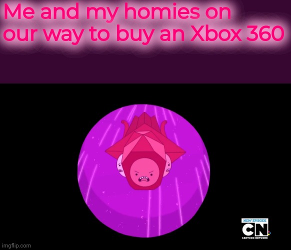 You can have them at ridiculously cheap for a gaming console | Me and my homies on our way to buy an Xbox 360 | image tagged in xbox,adventure time,mine | made w/ Imgflip meme maker