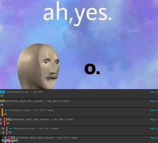 O | O. | image tagged in ah yes | made w/ Imgflip meme maker