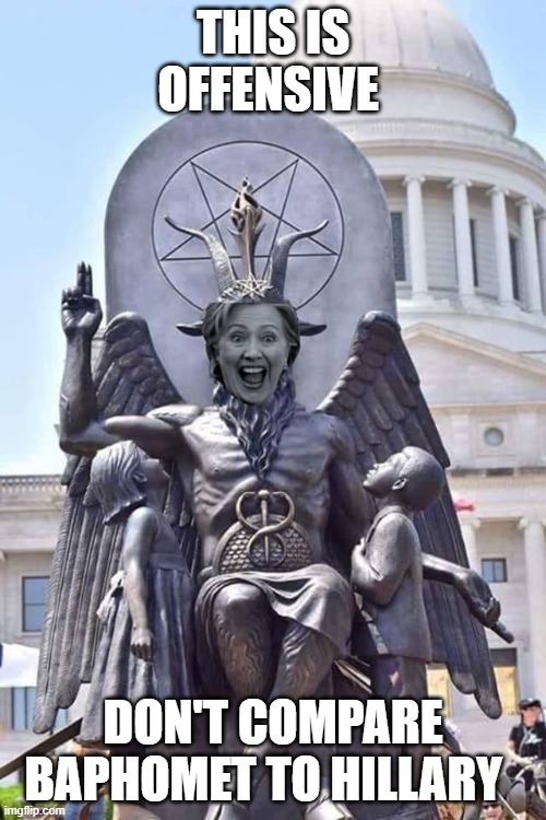 Baphomet | THIS IS OFFENSIVE; DON'T COMPARE BAPHOMET TO HILLARY | image tagged in hillary baphomet | made w/ Imgflip meme maker