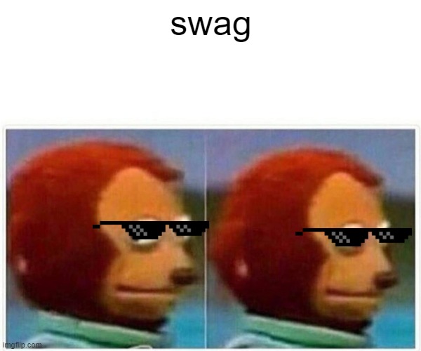 swedging | swag | image tagged in memes,monkey puppet | made w/ Imgflip meme maker