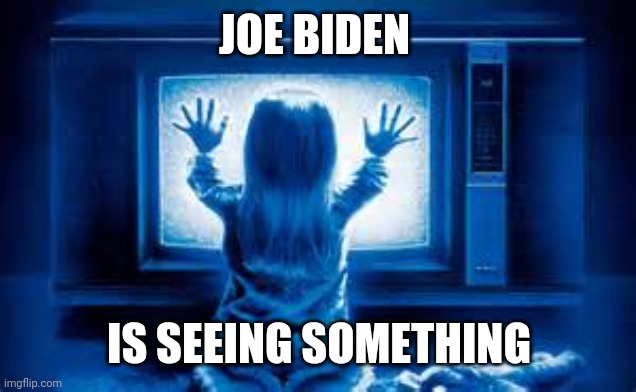 SpookyVision | JOE BIDEN; IS SEEING SOMETHING | image tagged in poltergeist,haunted,misinformation,disinformation,boo | made w/ Imgflip meme maker