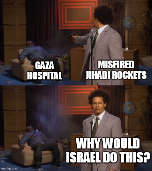 How can 500 people die when a rocket hits a small parking lot? | MISFIRED JIHADI ROCKETS; GAZA
HOSPITAL; WHY WOULD ISRAEL DO THIS? | image tagged in terrorism,lies,media lies,israel,palestine | made w/ Imgflip meme maker