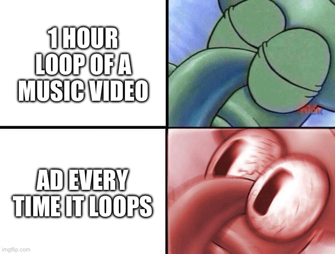 “Never gonna gi - BUY OUR NEW TRIPLEDENT GUM FOR ONLY $9.99 TODAY! CONTAINS 72% LESS ARTIFICIAL FLAVOURINGS!” | 1 HOUR LOOP OF A MUSIC VIDEO; AD EVERY TIME IT LOOPS | image tagged in sleeping squidward,music | made w/ Imgflip meme maker