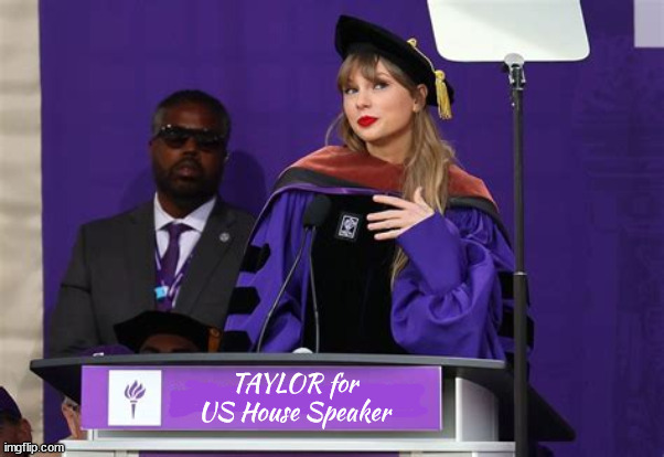 Taylor for House Singer | image tagged in taylor swift,swifties,us house speaker vacancy,magas,l'll ole me,vacante speaker | made w/ Imgflip meme maker