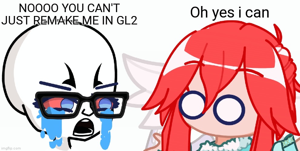 It's kind of a WIP because i need to work on the details | Oh yes i can; NOOOO YOU CAN'T JUST REMAKE ME IN GL2 | image tagged in soyboy vs yes chad,gacha,gacha life | made w/ Imgflip meme maker