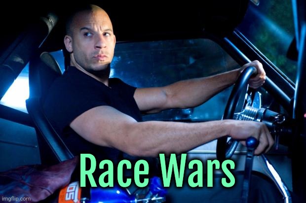 Do it | Race Wars | image tagged in fast and furious bro,dark humor | made w/ Imgflip meme maker