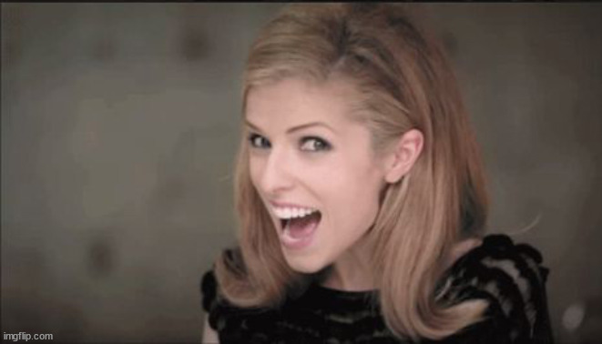 Anna Kendrick Punchline | image tagged in anna kendrick punchline | made w/ Imgflip meme maker