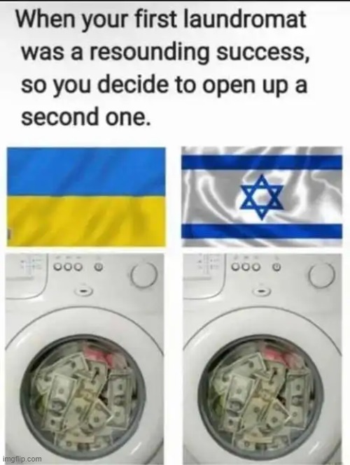 Money Laundering switches from Ukraine to Israel | image tagged in ukraine,israel,money,democrats | made w/ Imgflip meme maker