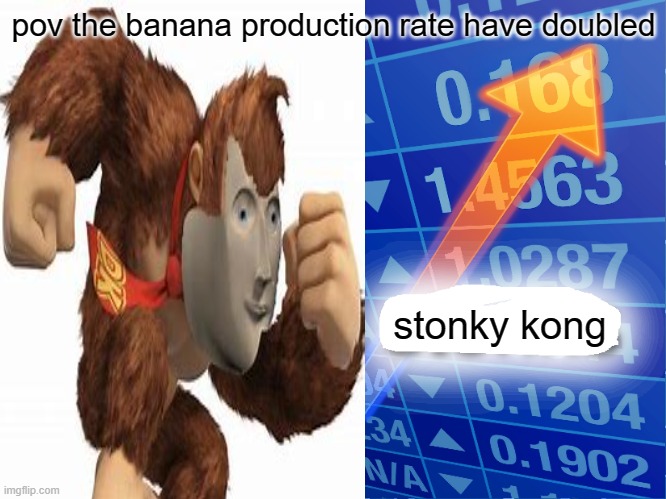 Empty Stonks | pov the banana production rate have doubled; stonky kong | image tagged in empty stonks | made w/ Imgflip meme maker